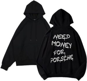 Pictured here is the dark Need Money for Porsche hoodie with white lettering. Credit: Amazon.  Good even for Valentine's Day for Porsche Enthusiasts.